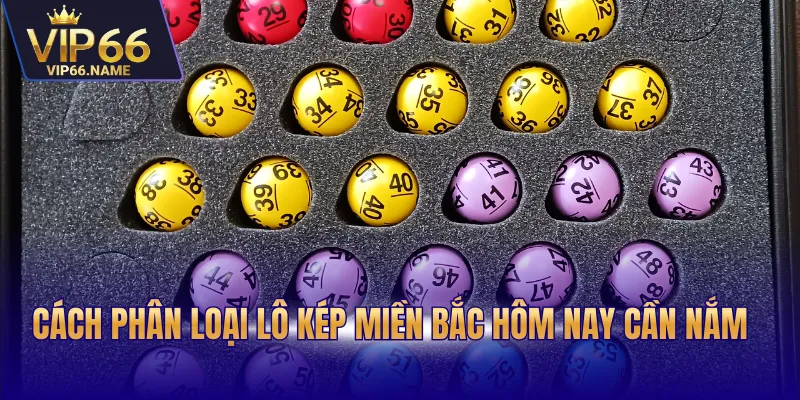 Cách phân loại lô kép miền Bắc hôm nay cần nắm