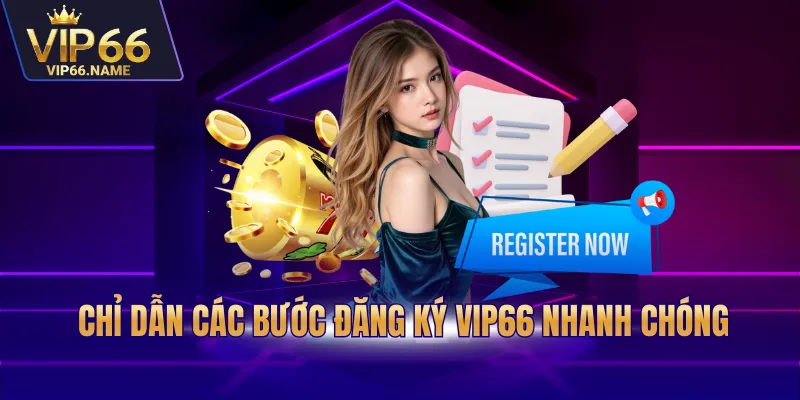 Chỉ dẫn các bước đăng ký Vip66 nhanh chóng