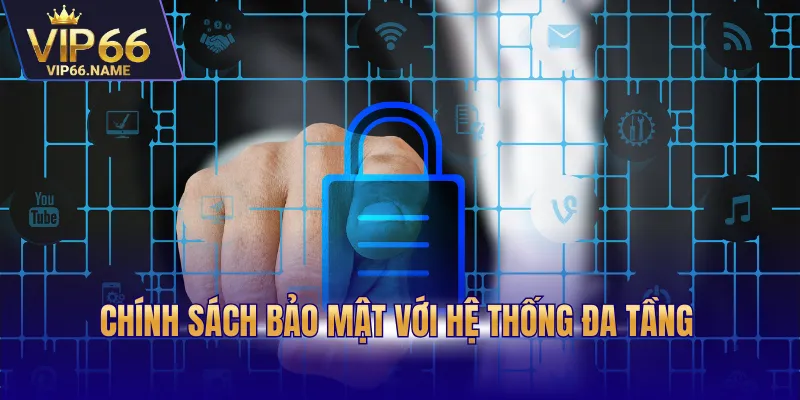 Chính sách bảo mật với hệ thống đa tầng