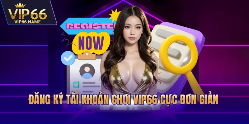 Đăng ký tài khoản chơi Vip66 cực đơn giản