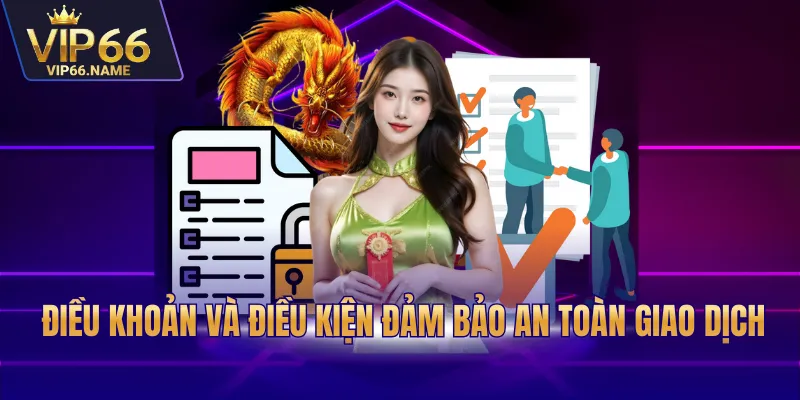 Điều khoản và điều kiện đảm bảo an toàn giao dịch