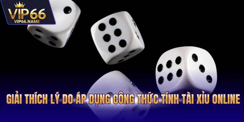 Giải thích lý do áp dụng công thức tính tài xỉu online