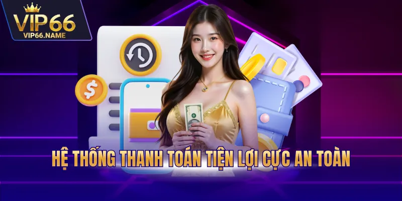 Hệ thống thanh toán tiện lợi cực an toàn