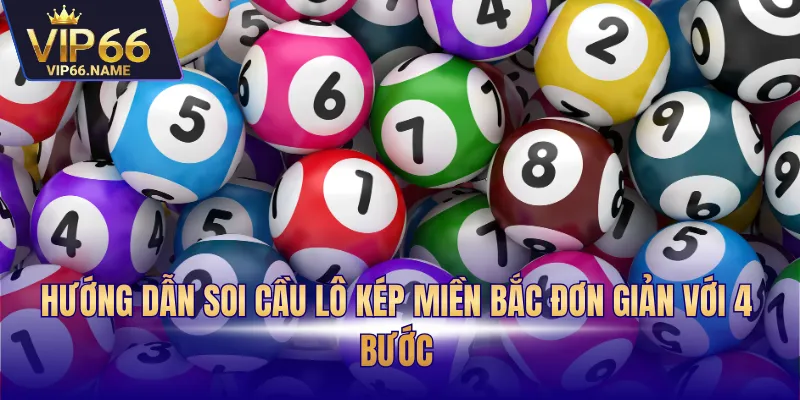 Hướng dẫn soi cầu lô kép miền Bắc đơn giản với 4 bước