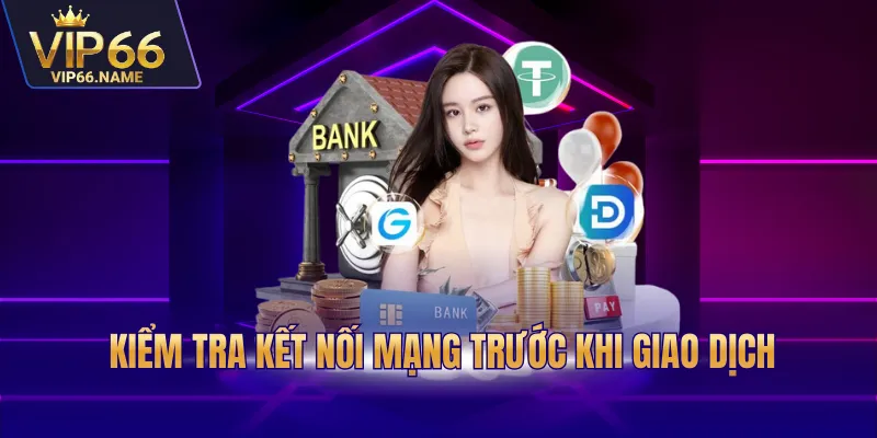 Kiểm tra kết nối mạng trước khi giao dịch
