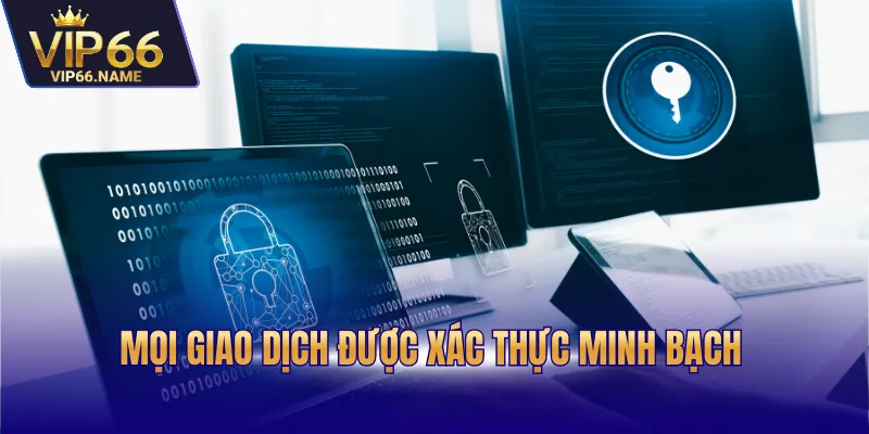 Mọi giao dịch được xác thực minh bạch