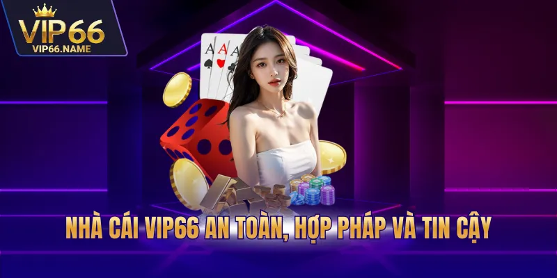 Nhà cái Vip66 an toàn, hợp pháp và tin cậy
