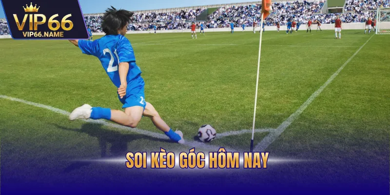 Soi kèo góc hôm nay
