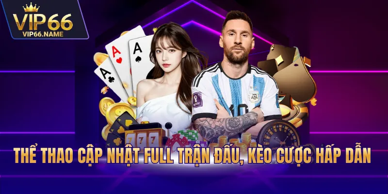 Thể thao cập nhật full trận đấu, kèo cược hấp dẫn