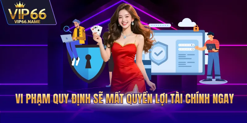 Vi phạm quy định sẽ mất quyền lợi tài chính ngay